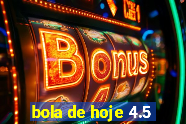 bola de hoje 4.5